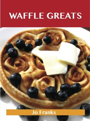 cover image of Waffle Greats: Delicious Waffle Recipes, The Top 51 Waffle Recipes
